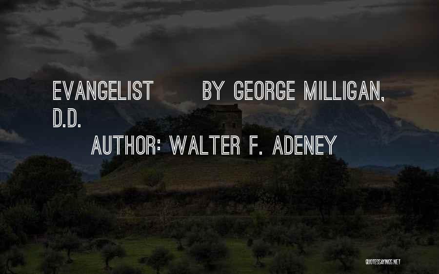 Walter F. Adeney Quotes: Evangelist By George Milligan, D.d.