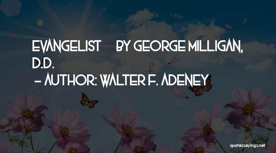 Walter F. Adeney Quotes: Evangelist By George Milligan, D.d.