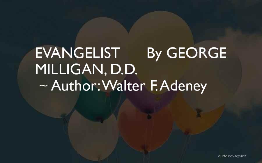 Walter F. Adeney Quotes: Evangelist By George Milligan, D.d.