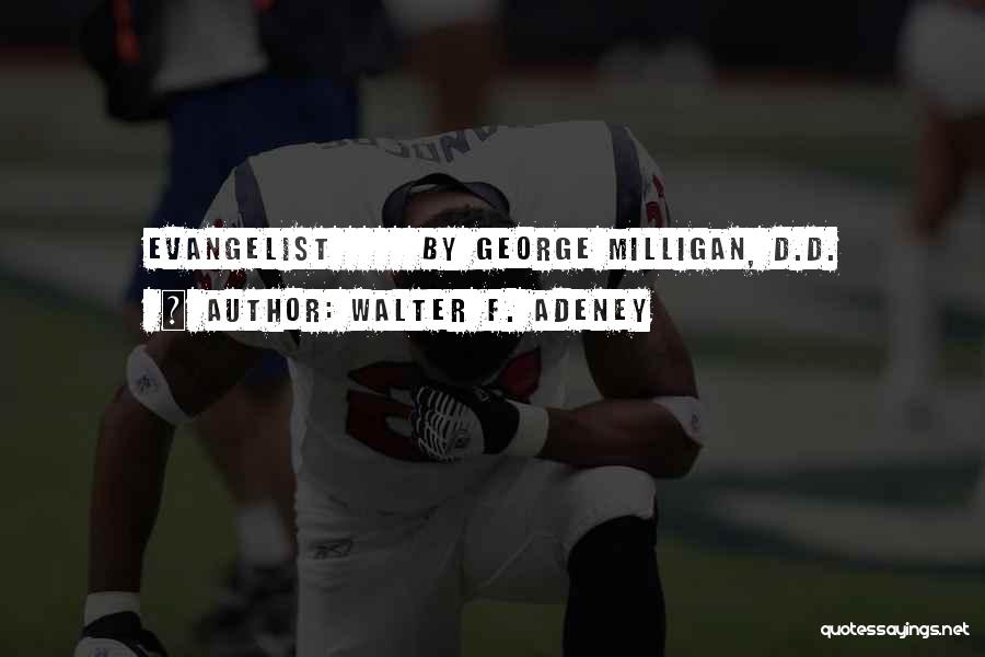 Walter F. Adeney Quotes: Evangelist By George Milligan, D.d.