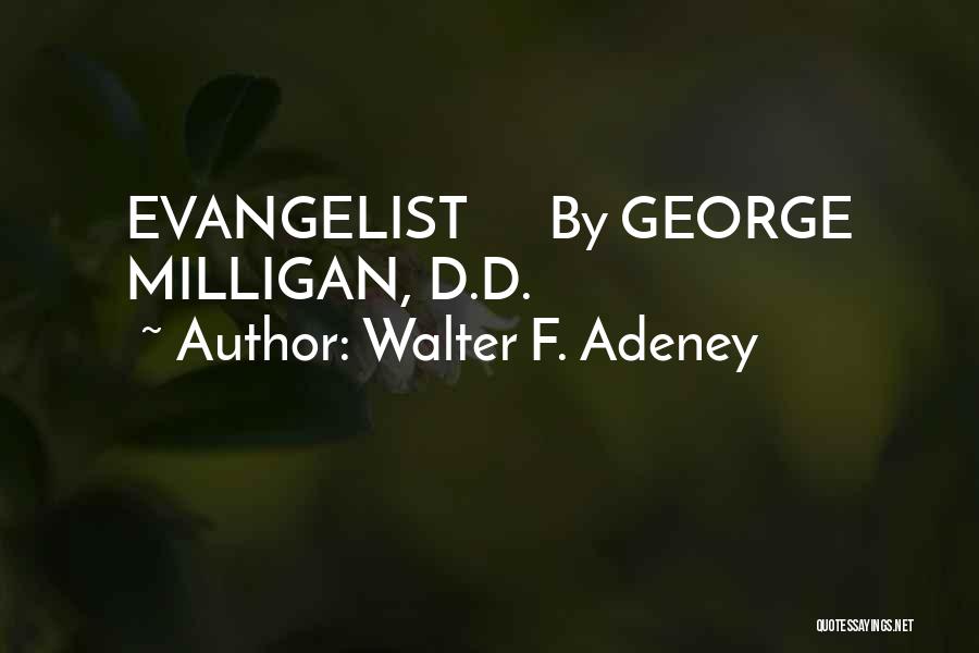 Walter F. Adeney Quotes: Evangelist By George Milligan, D.d.