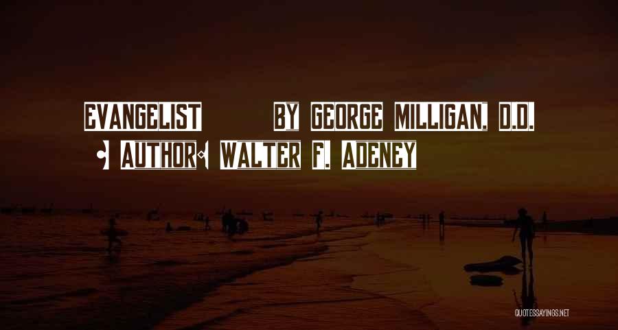 Walter F. Adeney Quotes: Evangelist By George Milligan, D.d.