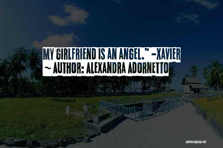 Alexandra Adornetto Quotes: My Girlfriend Is An Angel. -xavier