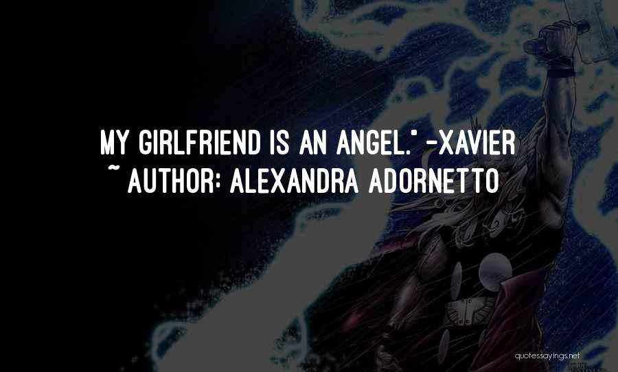 Alexandra Adornetto Quotes: My Girlfriend Is An Angel. -xavier
