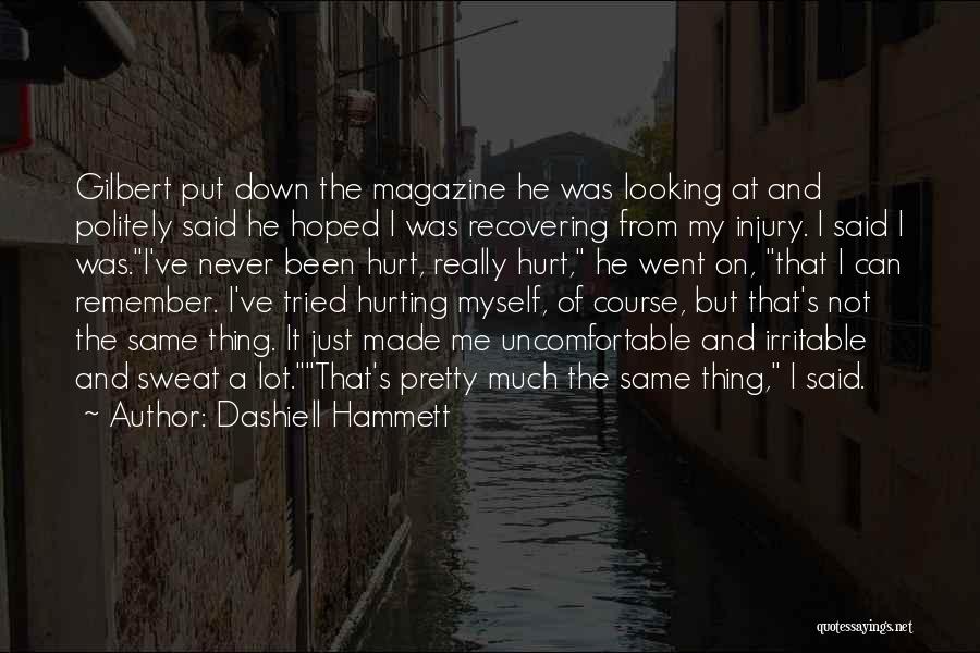 Dashiell Hammett Quotes: Gilbert Put Down The Magazine He Was Looking At And Politely Said He Hoped I Was Recovering From My Injury.