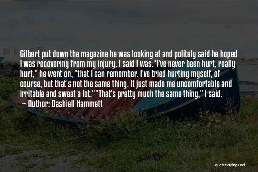 Dashiell Hammett Quotes: Gilbert Put Down The Magazine He Was Looking At And Politely Said He Hoped I Was Recovering From My Injury.