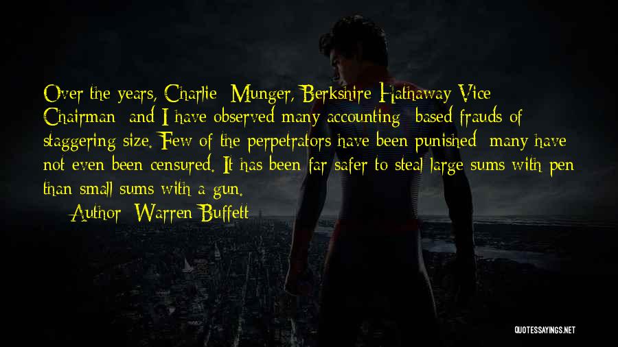 Warren Buffett Quotes: Over The Years, Charlie [munger, Berkshire Hathaway Vice Chairman] And I Have Observed Many Accounting -based Frauds Of Staggering Size.