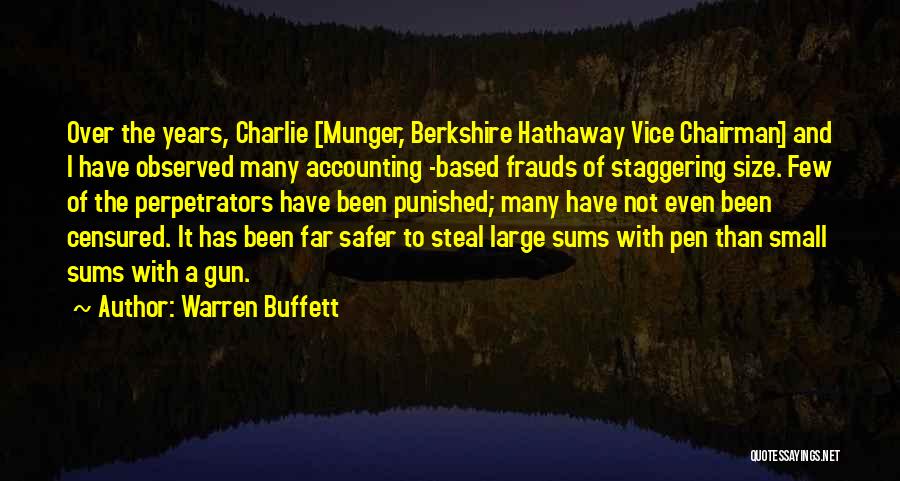 Warren Buffett Quotes: Over The Years, Charlie [munger, Berkshire Hathaway Vice Chairman] And I Have Observed Many Accounting -based Frauds Of Staggering Size.