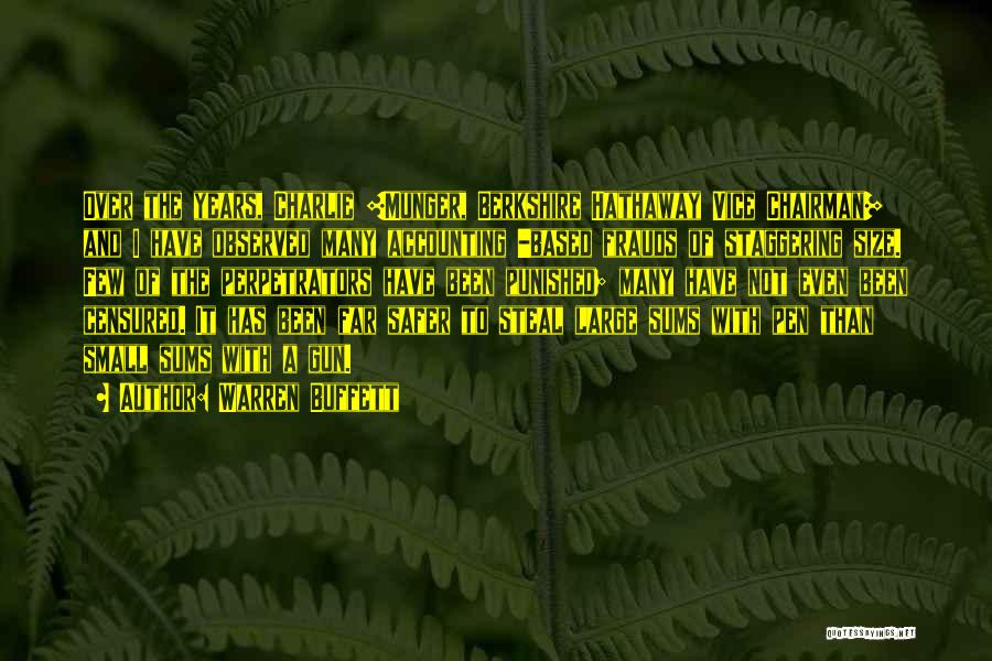 Warren Buffett Quotes: Over The Years, Charlie [munger, Berkshire Hathaway Vice Chairman] And I Have Observed Many Accounting -based Frauds Of Staggering Size.