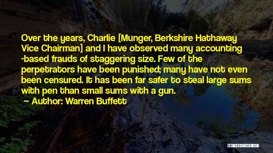 Warren Buffett Quotes: Over The Years, Charlie [munger, Berkshire Hathaway Vice Chairman] And I Have Observed Many Accounting -based Frauds Of Staggering Size.