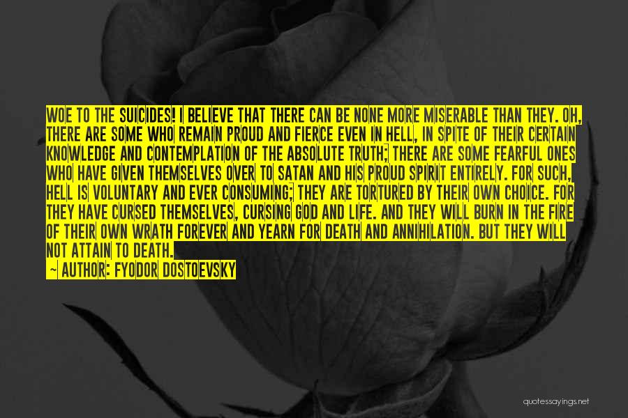 Fyodor Dostoevsky Quotes: Woe To The Suicides! I Believe That There Can Be None More Miserable Than They. Oh, There Are Some Who