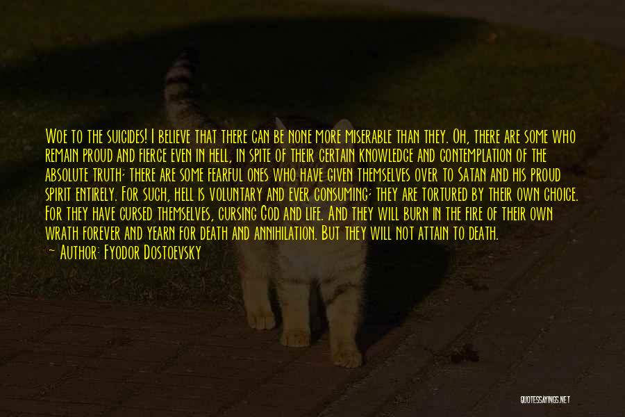 Fyodor Dostoevsky Quotes: Woe To The Suicides! I Believe That There Can Be None More Miserable Than They. Oh, There Are Some Who