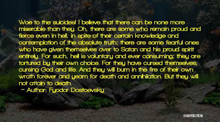 Fyodor Dostoevsky Quotes: Woe To The Suicides! I Believe That There Can Be None More Miserable Than They. Oh, There Are Some Who