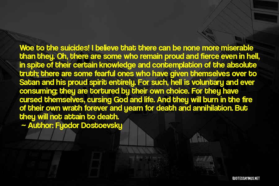 Fyodor Dostoevsky Quotes: Woe To The Suicides! I Believe That There Can Be None More Miserable Than They. Oh, There Are Some Who