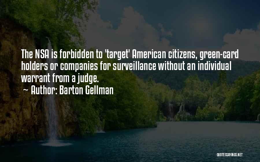 Barton Gellman Quotes: The Nsa Is Forbidden To 'target' American Citizens, Green-card Holders Or Companies For Surveillance Without An Individual Warrant From A