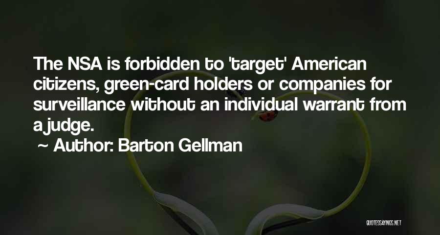 Barton Gellman Quotes: The Nsa Is Forbidden To 'target' American Citizens, Green-card Holders Or Companies For Surveillance Without An Individual Warrant From A