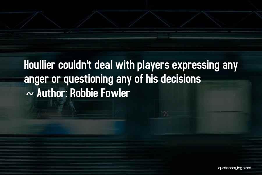 Robbie Fowler Quotes: Houllier Couldn't Deal With Players Expressing Any Anger Or Questioning Any Of His Decisions