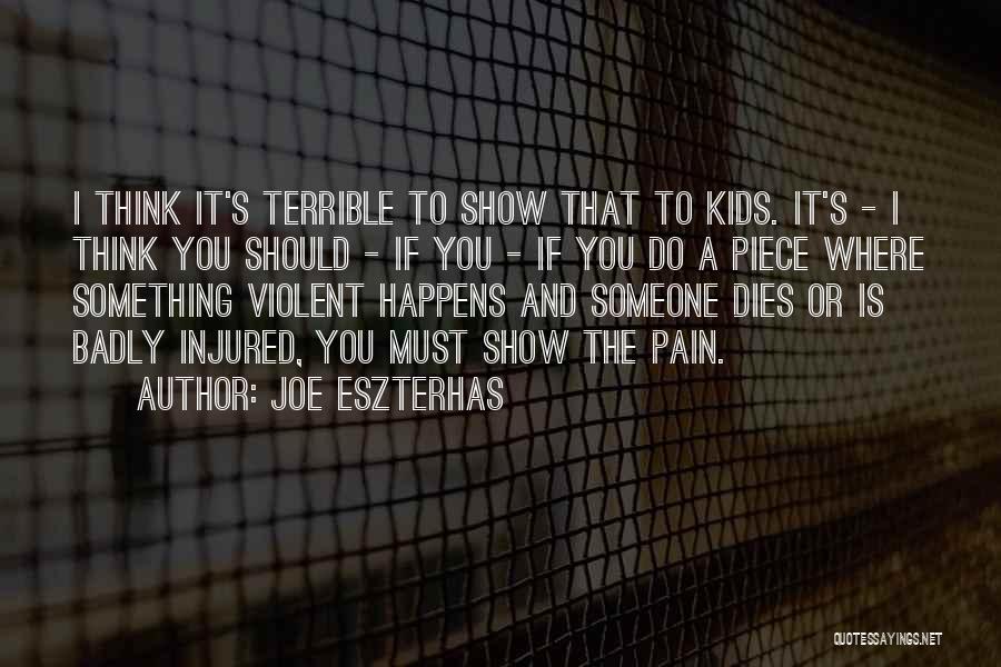 Joe Eszterhas Quotes: I Think It's Terrible To Show That To Kids. It's - I Think You Should - If You - If