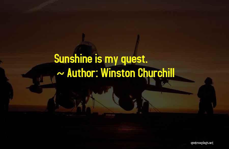 Winston Churchill Quotes: Sunshine Is My Quest.