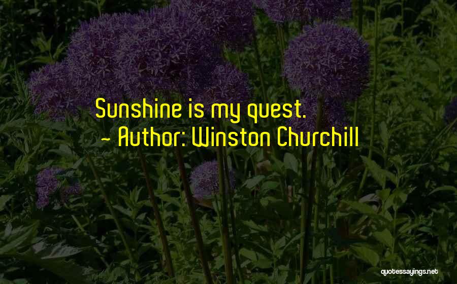 Winston Churchill Quotes: Sunshine Is My Quest.