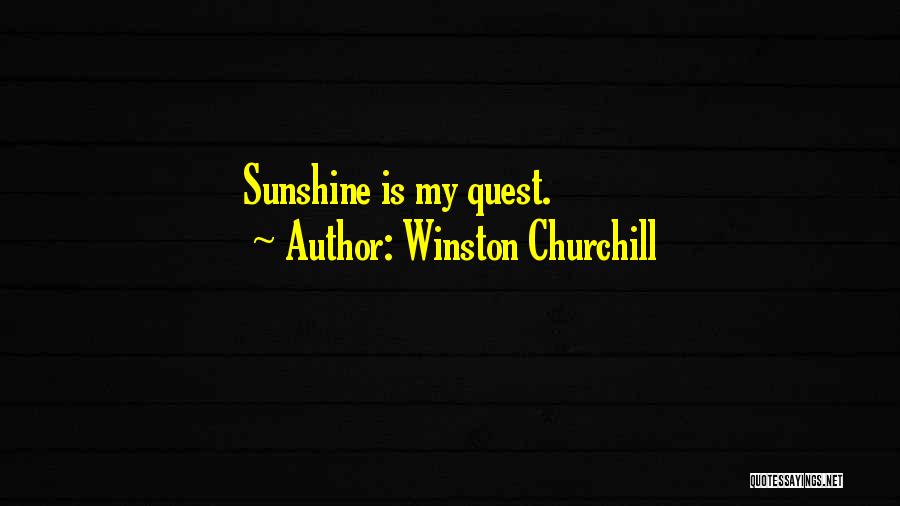 Winston Churchill Quotes: Sunshine Is My Quest.