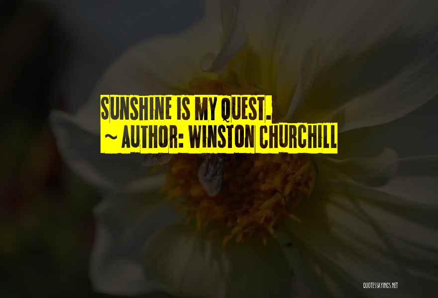 Winston Churchill Quotes: Sunshine Is My Quest.