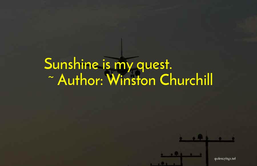 Winston Churchill Quotes: Sunshine Is My Quest.