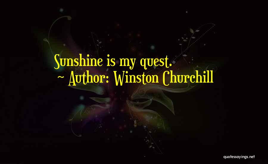 Winston Churchill Quotes: Sunshine Is My Quest.