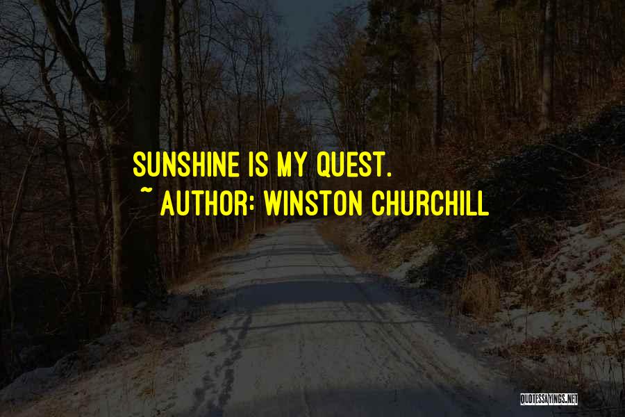 Winston Churchill Quotes: Sunshine Is My Quest.