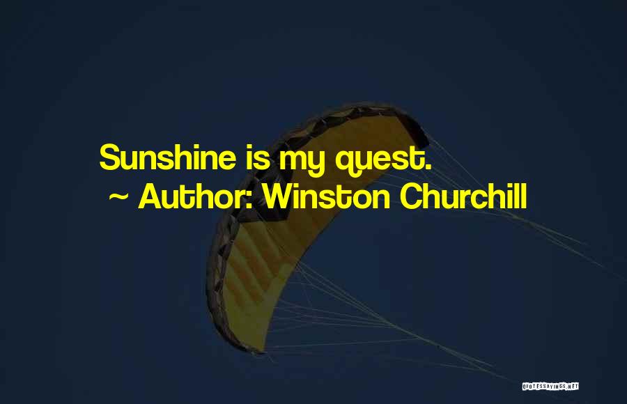 Winston Churchill Quotes: Sunshine Is My Quest.