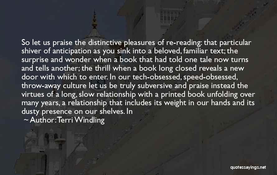 Terri Windling Quotes: So Let Us Praise The Distinctive Pleasures Of Re-reading: That Particular Shiver Of Anticipation As You Sink Into A Beloved,