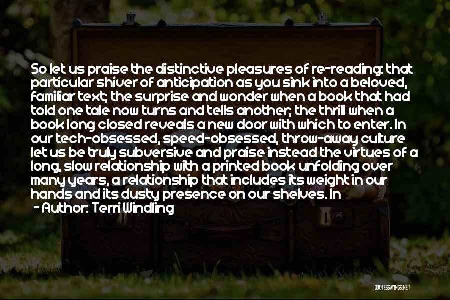 Terri Windling Quotes: So Let Us Praise The Distinctive Pleasures Of Re-reading: That Particular Shiver Of Anticipation As You Sink Into A Beloved,