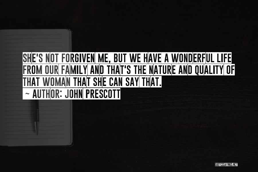 John Prescott Quotes: She's Not Forgiven Me, But We Have A Wonderful Life From Our Family And That's The Nature And Quality Of