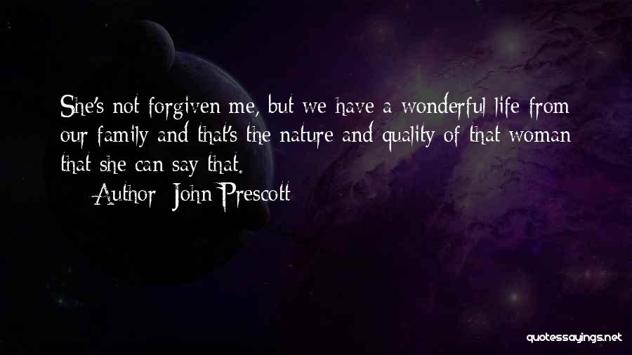 John Prescott Quotes: She's Not Forgiven Me, But We Have A Wonderful Life From Our Family And That's The Nature And Quality Of