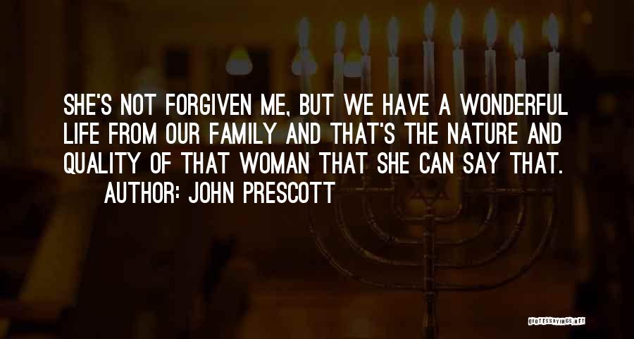 John Prescott Quotes: She's Not Forgiven Me, But We Have A Wonderful Life From Our Family And That's The Nature And Quality Of