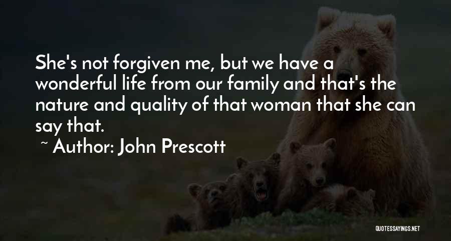 John Prescott Quotes: She's Not Forgiven Me, But We Have A Wonderful Life From Our Family And That's The Nature And Quality Of