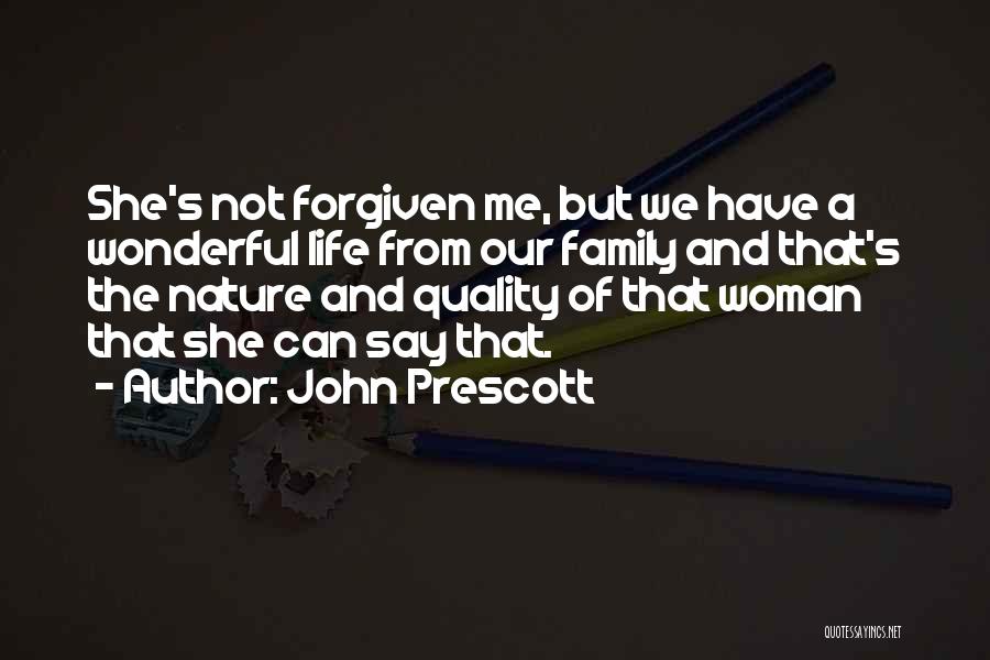 John Prescott Quotes: She's Not Forgiven Me, But We Have A Wonderful Life From Our Family And That's The Nature And Quality Of