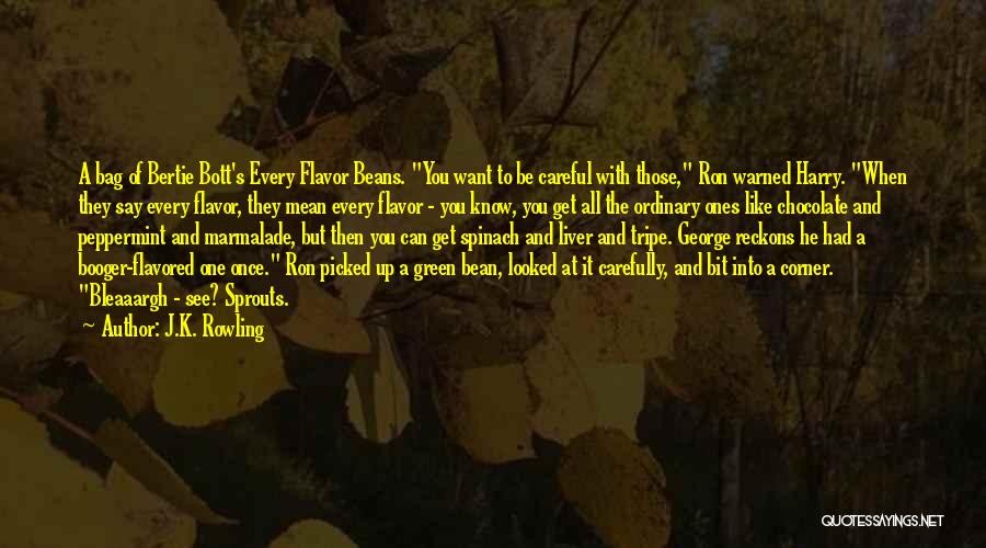 J.K. Rowling Quotes: A Bag Of Bertie Bott's Every Flavor Beans. You Want To Be Careful With Those, Ron Warned Harry. When They