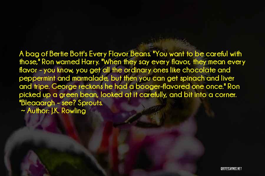 J.K. Rowling Quotes: A Bag Of Bertie Bott's Every Flavor Beans. You Want To Be Careful With Those, Ron Warned Harry. When They