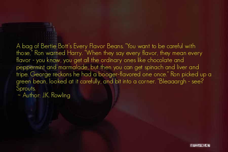 J.K. Rowling Quotes: A Bag Of Bertie Bott's Every Flavor Beans. You Want To Be Careful With Those, Ron Warned Harry. When They