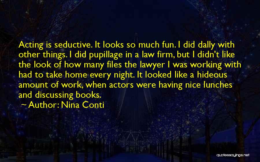 Nina Conti Quotes: Acting Is Seductive. It Looks So Much Fun. I Did Dally With Other Things. I Did Pupillage In A Law