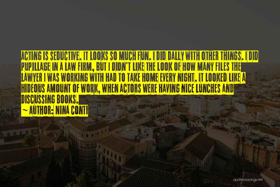 Nina Conti Quotes: Acting Is Seductive. It Looks So Much Fun. I Did Dally With Other Things. I Did Pupillage In A Law