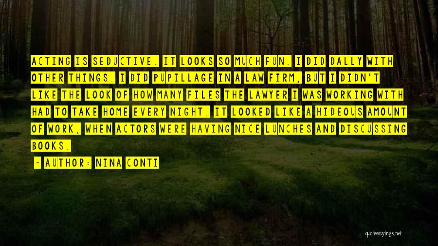 Nina Conti Quotes: Acting Is Seductive. It Looks So Much Fun. I Did Dally With Other Things. I Did Pupillage In A Law