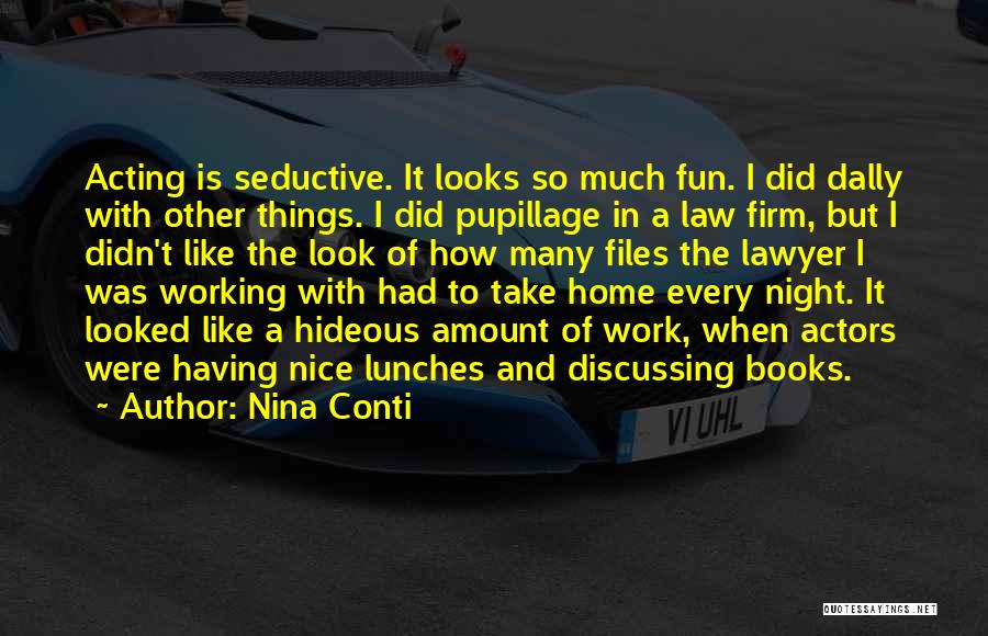 Nina Conti Quotes: Acting Is Seductive. It Looks So Much Fun. I Did Dally With Other Things. I Did Pupillage In A Law