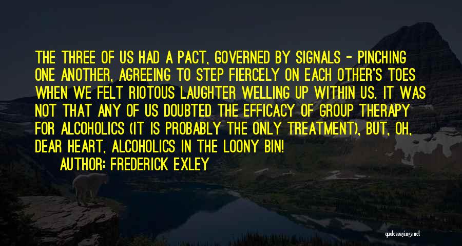 Frederick Exley Quotes: The Three Of Us Had A Pact, Governed By Signals - Pinching One Another, Agreeing To Step Fiercely On Each