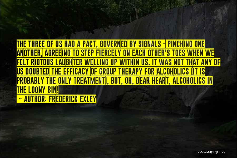 Frederick Exley Quotes: The Three Of Us Had A Pact, Governed By Signals - Pinching One Another, Agreeing To Step Fiercely On Each