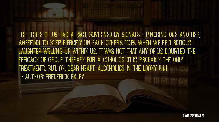 Frederick Exley Quotes: The Three Of Us Had A Pact, Governed By Signals - Pinching One Another, Agreeing To Step Fiercely On Each