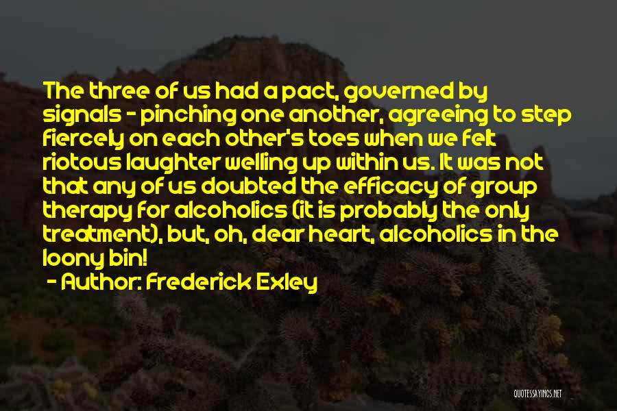 Frederick Exley Quotes: The Three Of Us Had A Pact, Governed By Signals - Pinching One Another, Agreeing To Step Fiercely On Each