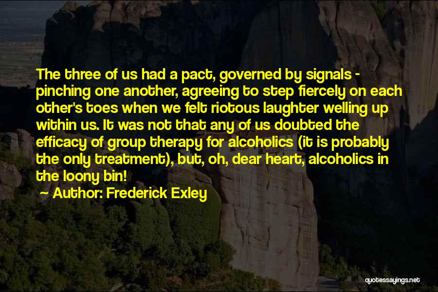 Frederick Exley Quotes: The Three Of Us Had A Pact, Governed By Signals - Pinching One Another, Agreeing To Step Fiercely On Each