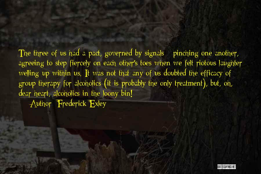 Frederick Exley Quotes: The Three Of Us Had A Pact, Governed By Signals - Pinching One Another, Agreeing To Step Fiercely On Each